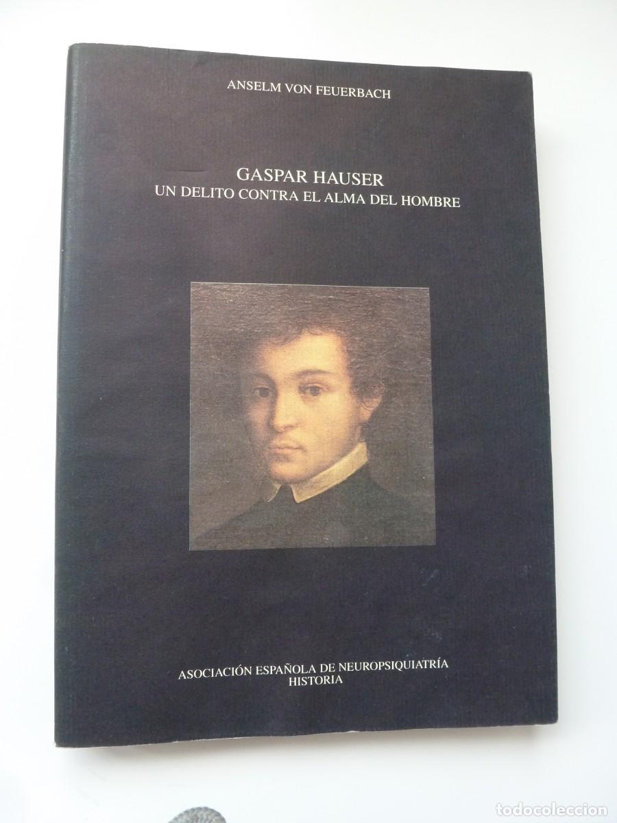 Libros de segunda mano: GASPAR HAUSER. UN DELITO CONTRA EL ALMA DEL HOMBRE. ANSELM VON FEUERBACH