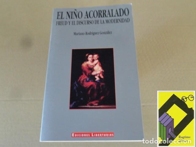Libros de segunda mano: RODRIGUEZ GONZALEZ, Mariano: El ni&ntilde;o acorralado. Freud y el discurso de la modernidad