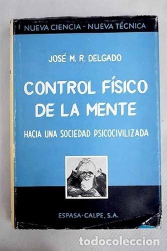 Libros de segunda mano: Control F&iacute;sico de la Mente - Rodr&iacute;guez Delgado, Jos&eacute; Manuel - Espasa-calpe - Nueva Ciencia-t&eacute;cnica