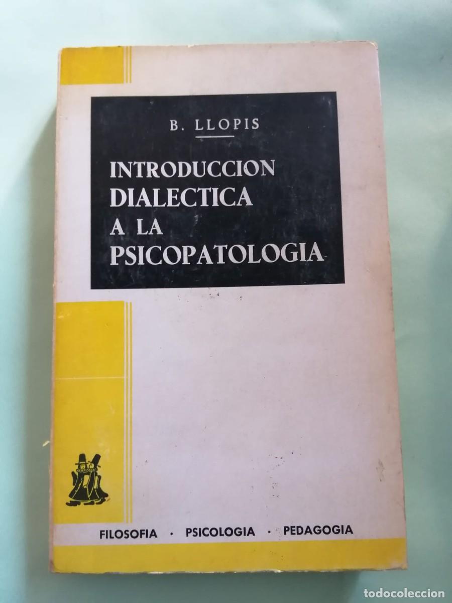 Libros de segunda mano: INTRODUCCION DIALECTICA A LA PSICOPATOLOGIA (B. LLOPIS)