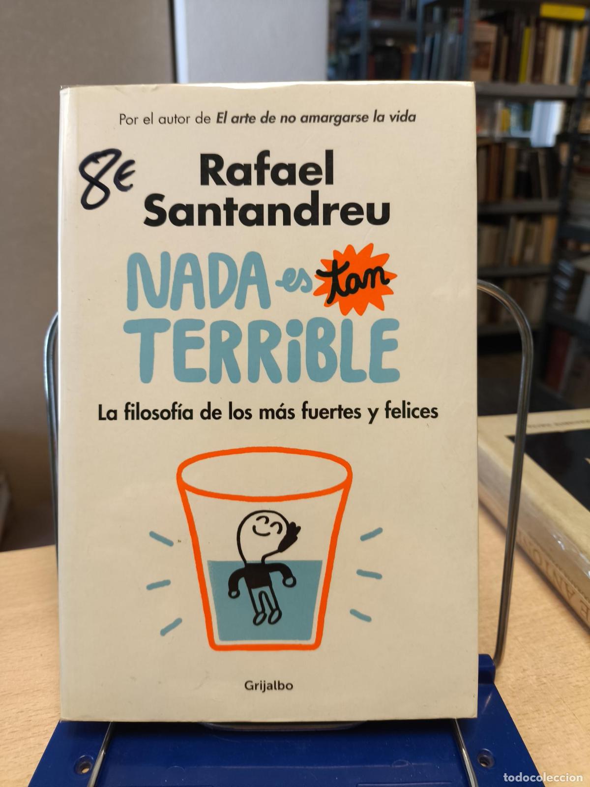 Libros de segunda mano: NADA ES TAN TERRIBLE - LA FILOSOF&Iacute;A DE LOS M&Aacute;S FUERTES Y FELICES / RAFAEL SANTANDREU - RAFAEL SANTAN