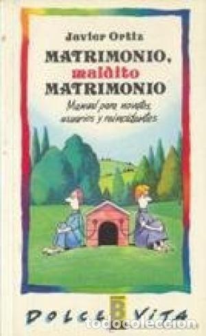 Libros de segunda mano: Matrimonio Maldito Matrimonio: Manual para Novatos, Usuarios y Reincidentes - Ortiz, Javier - Edicio