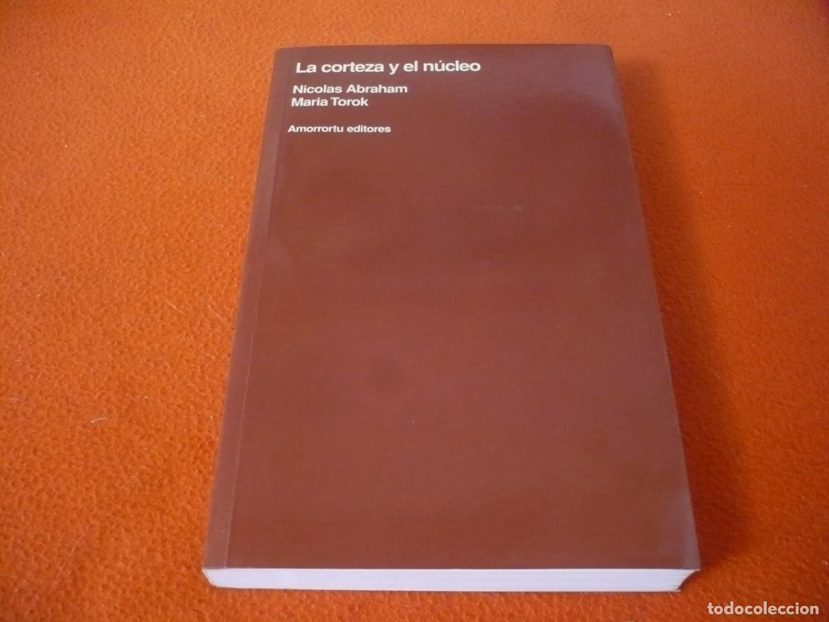 Libros de segunda mano: LA CORTEZA Y EL NUCLEO ( NICOLAS ABRAHAM MARIA TOROK) PSICOANALISIS SIMBOLO PSICOLOGIA MELANIE KLEIN