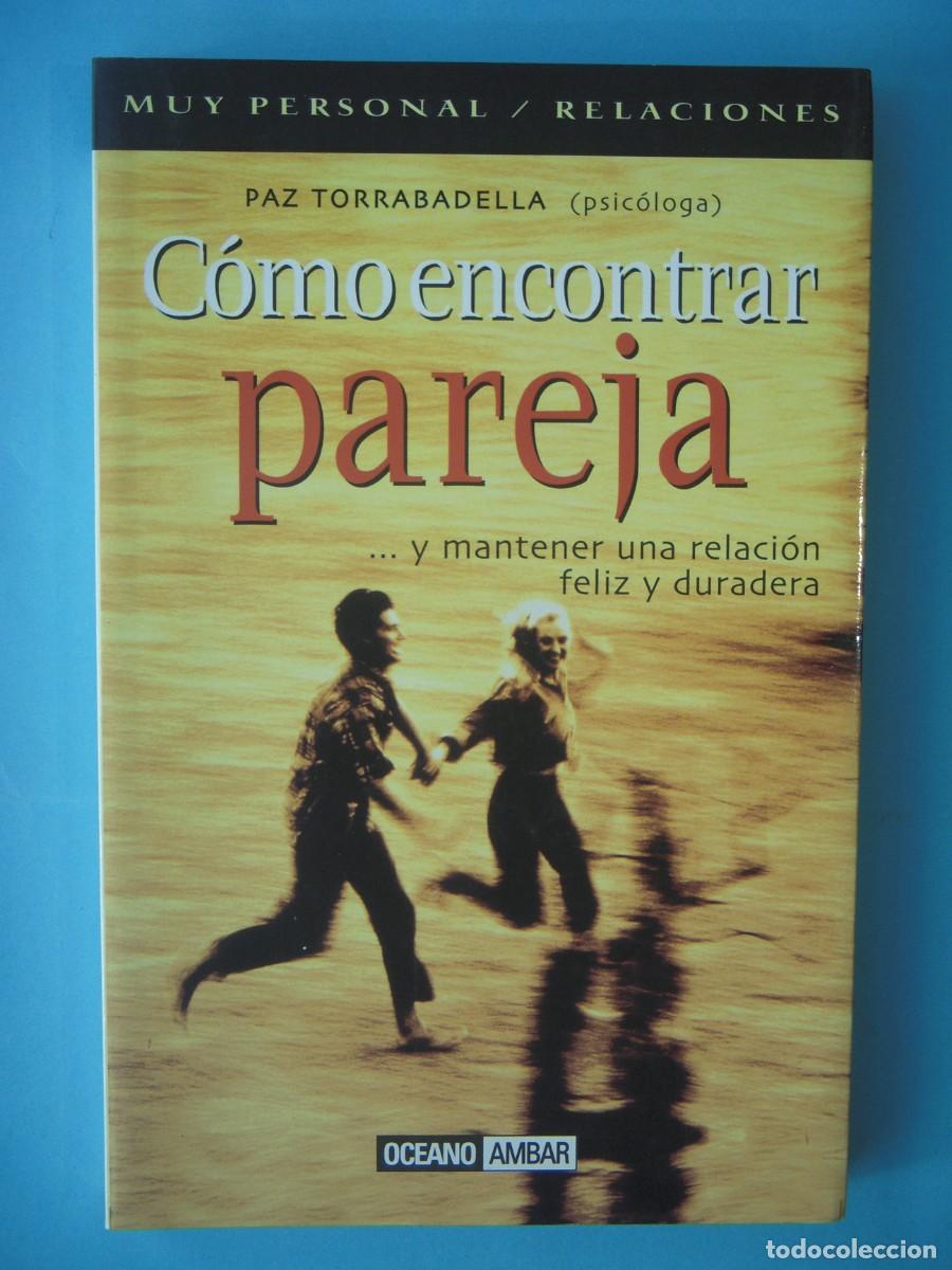 Libros de segunda mano: COMO ENCONTRAR PAREJA Y MANTENER UNA RELACION FELIZ Y DURADERA - PAZ TORRABADELLA - OCEANO, 2001