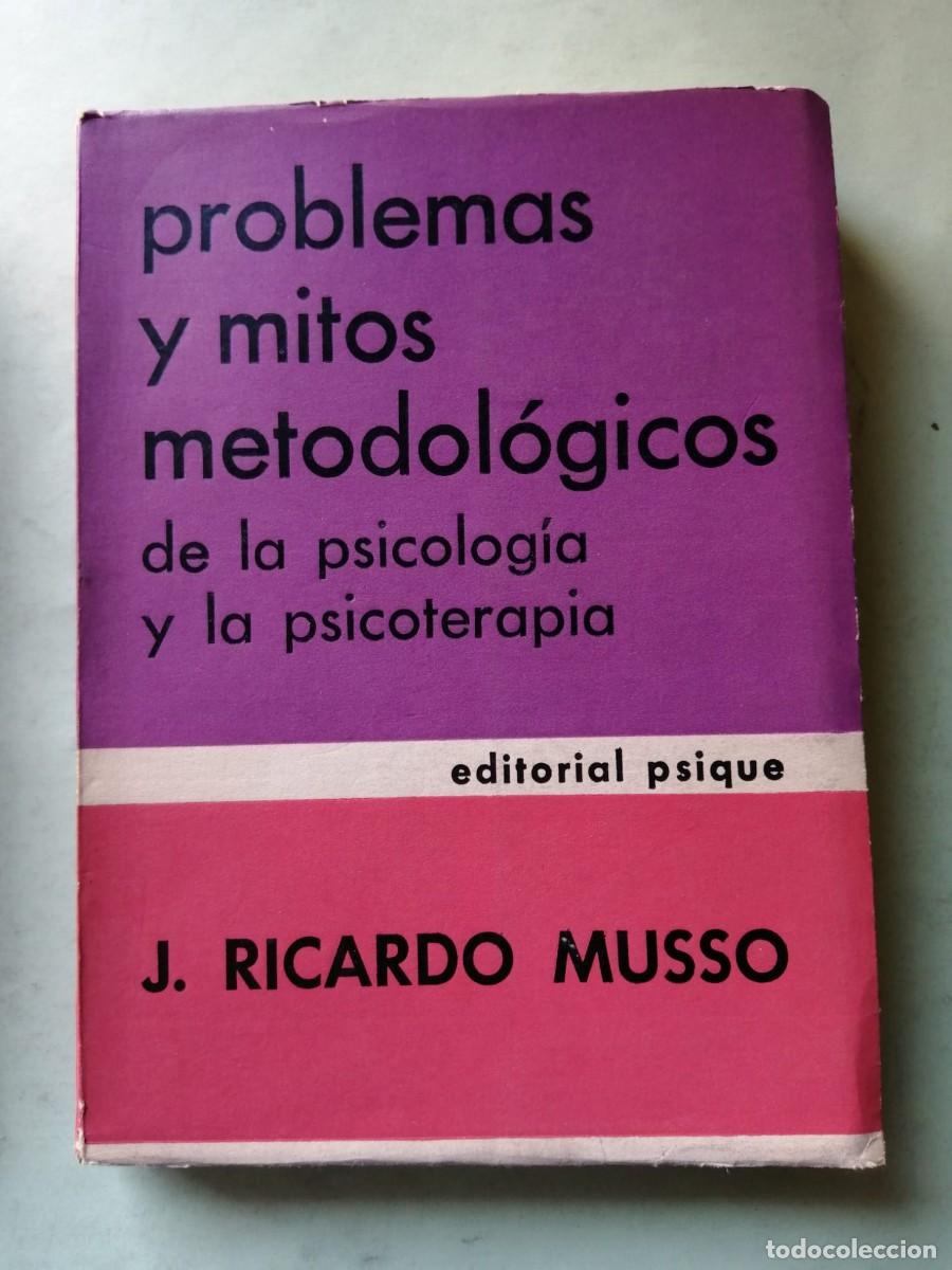 Libros de segunda mano: PROBLEMAS Y MITOS METADOLOGICOS DE LA PSICOLOGIA Y LA PSICOTERAPIA (J. RICARDO MUSSO)