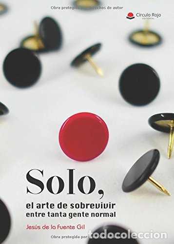 Libros de segunda mano: Solo. el Arte de Sobrevivir Entre Tanta Gente Normal - Jes&uacute;s de la Fuente Gil - C&iacute;rculo Rojo