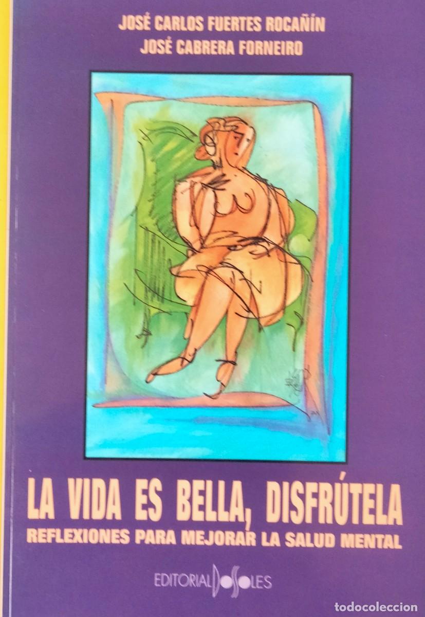 Libros de segunda mano: Jos&eacute; Carlos Fuertes y Jos&eacute; Cabrera-La vida es bella,disfr&uacute;tela:Reflexiones para mejorar salud mental