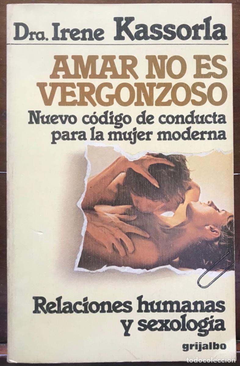 Libros de segunda mano: AMAR NO ES VERGONZOSO - 1982 - DRA. IRENE KASSORLA - ED. GRIJALBO