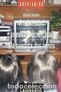 Libros de segunda mano: A Televisi&oacute;n, As Novas Tecnolox&iacute;as e a Conducta Dos Nenos - Xos&eacute; Dur&aacute;n - Edici&oacute;ns Laiovento