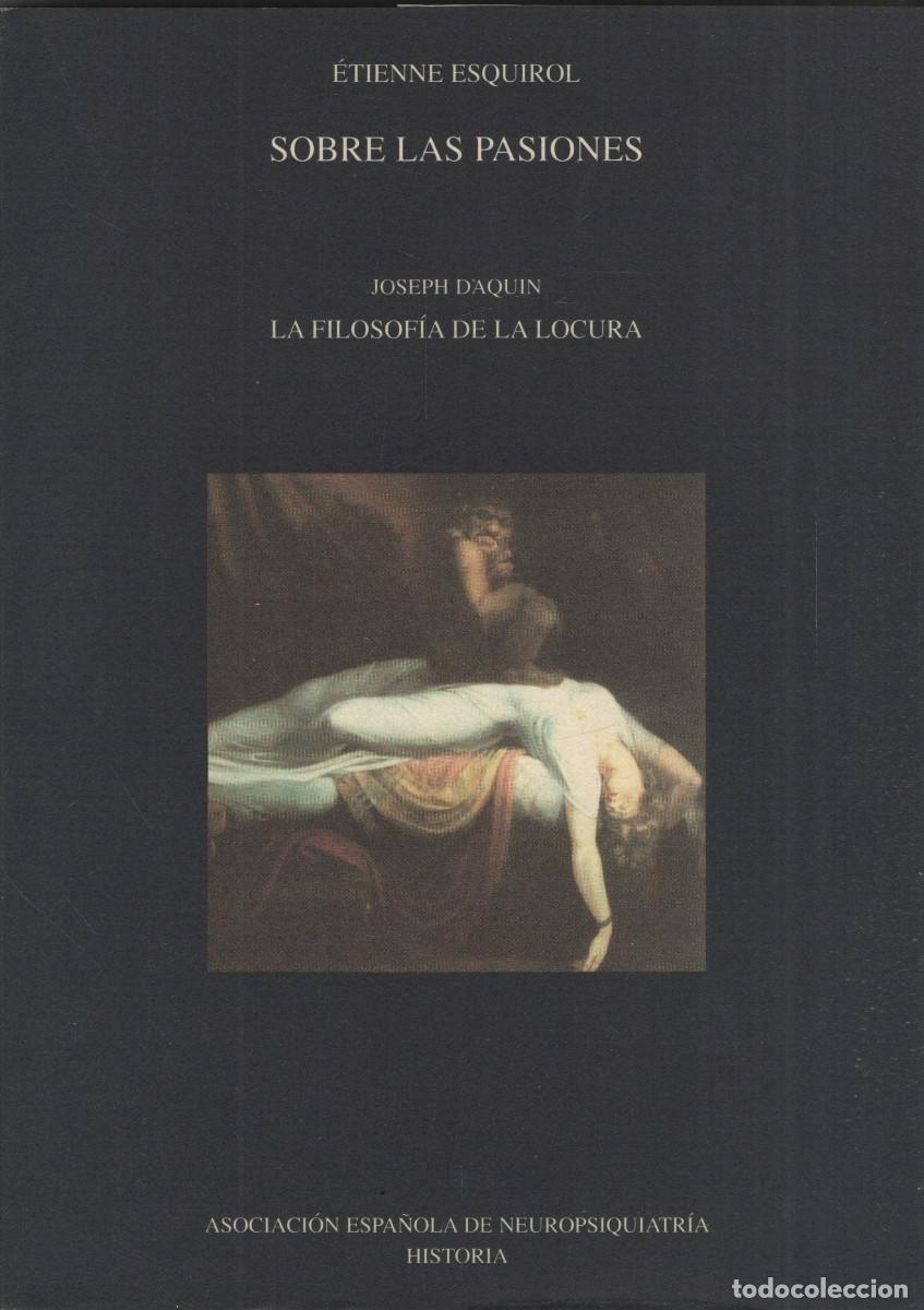 Libros de segunda mano: Sobre las pasiones. &Eacute;tienne Esquirol. Asoc.Espa&ntilde;ola Neuropsiquiatr&iacute;a Historia. 2000.