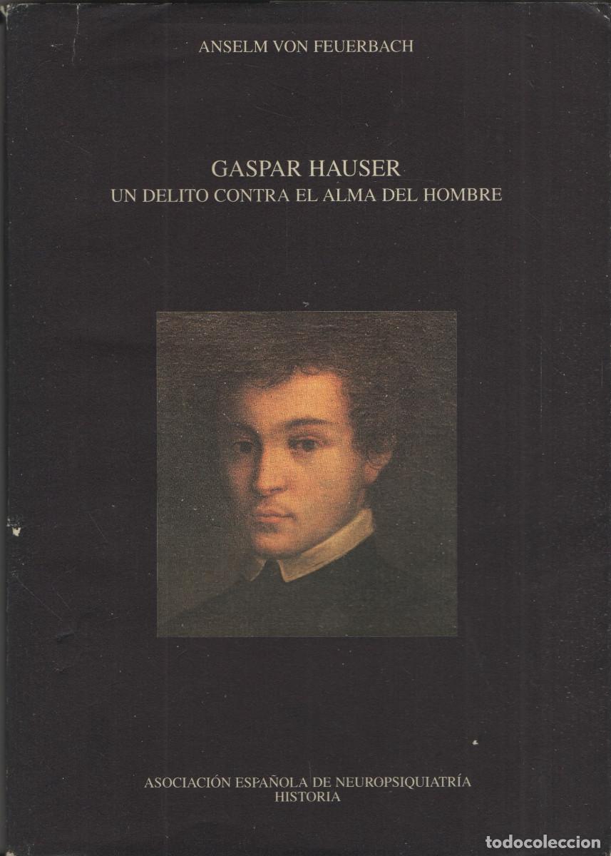Libros de segunda mano: Gaspar Hauser. Anselm Von Feuerbach. Asoc.Espa&ntilde;ola Neuropsiquiatr&iacute;a Historia. 1997.