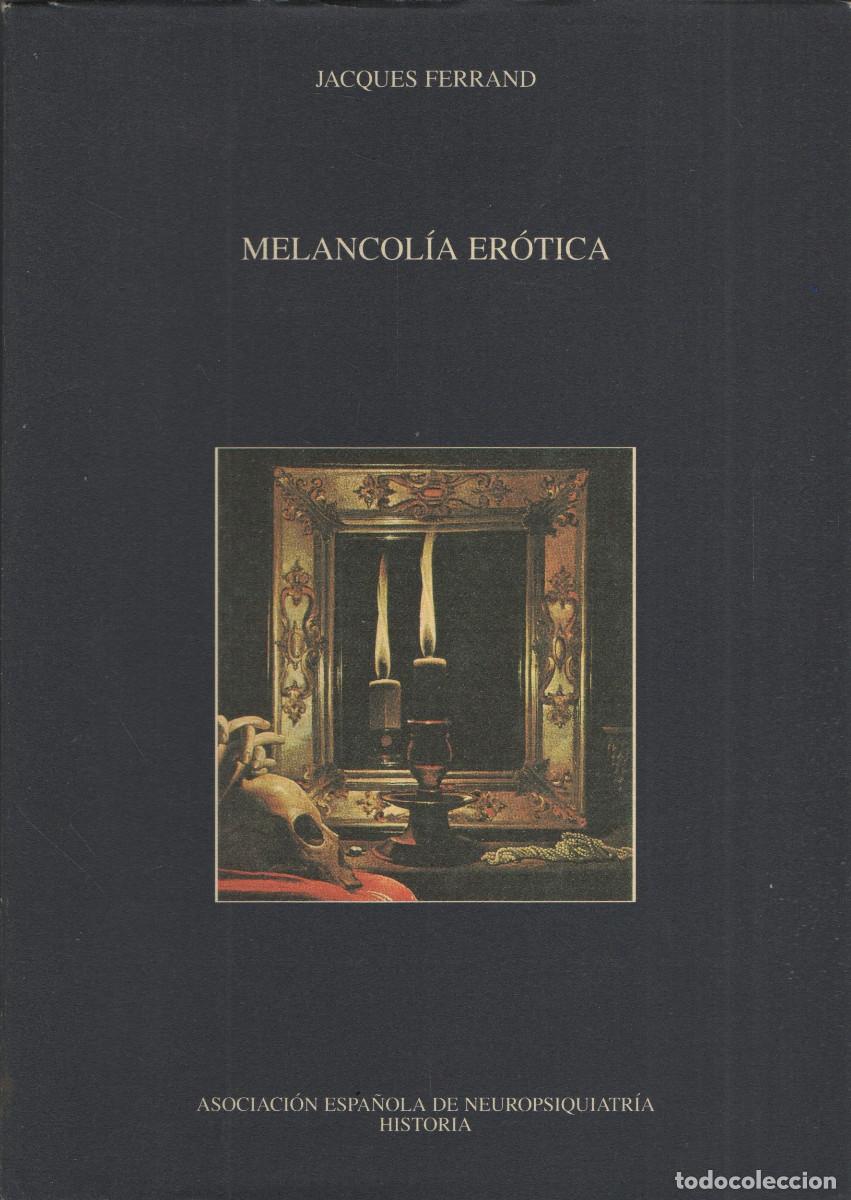 Libros de segunda mano: Melancol&iacute;a er&oacute;tica. Jaques Ferrand. Asoc.Espa&ntilde;ola Neuropsiquiatr&iacute;a Historia. 1996.