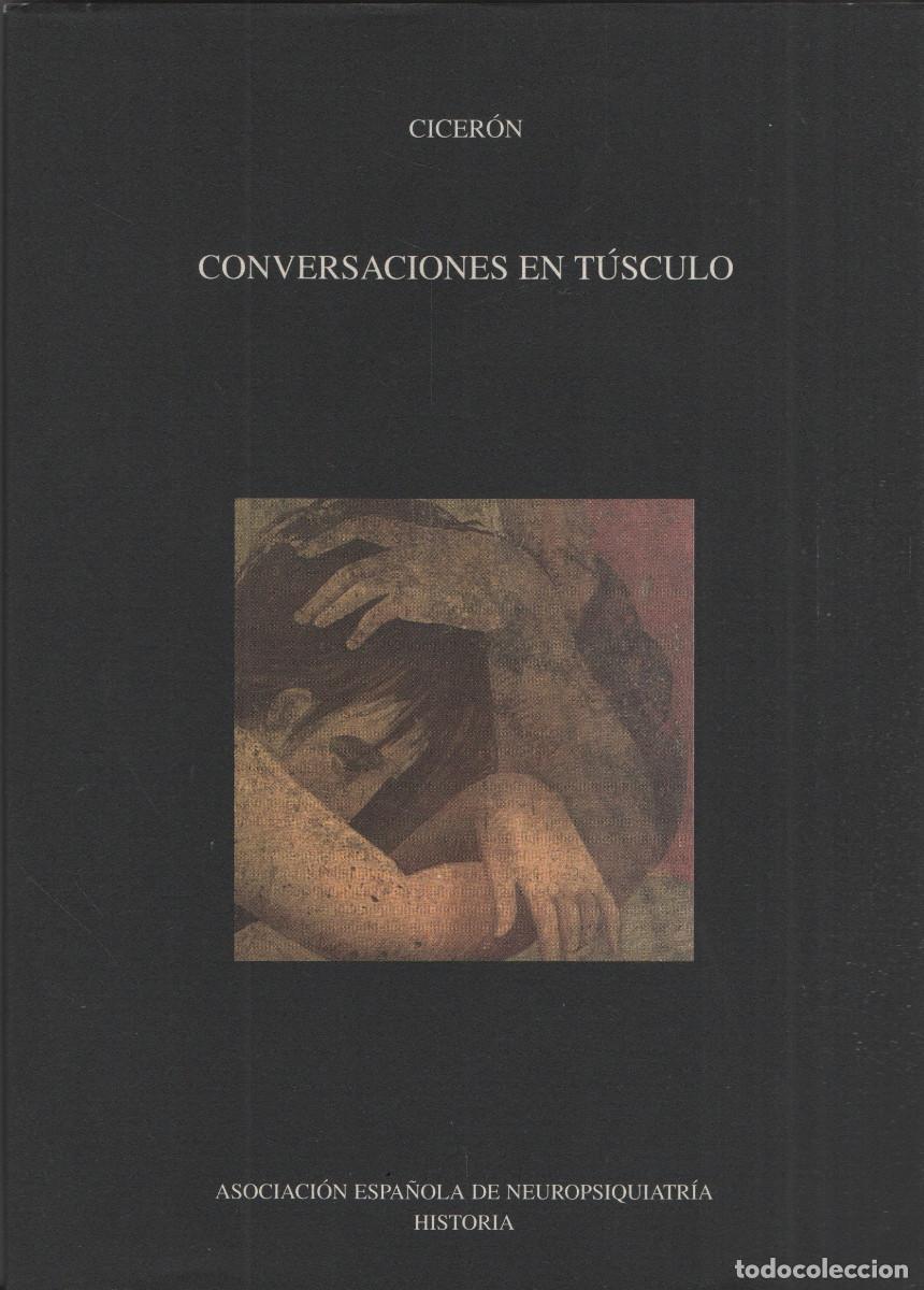 Libros de segunda mano: Conversaciones en T&uacute;sculo. Cicer&oacute;n. Asoc.Espa&ntilde;ola Neuropsiquiatr&iacute;a Historia. 2005.