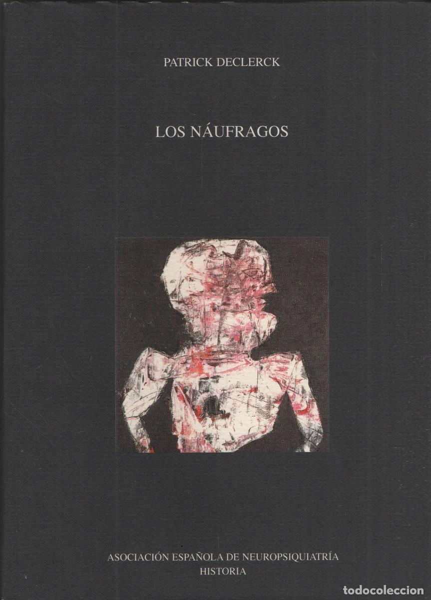 Libros de segunda mano: Los n&aacute;ufragos. Patrick Declerck. Asoc.Espa&ntilde;ola Neuropsiquiatr&iacute;a Historia. 2006.