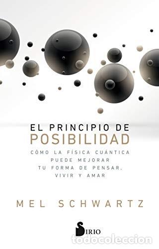 Libros de segunda mano: El Principio de Posibilidad: C&oacute;mo la F&iacute;sica Cu&aacute;ntica Puede Mejorar Tu Forma de Pensar - Mel Schwartz