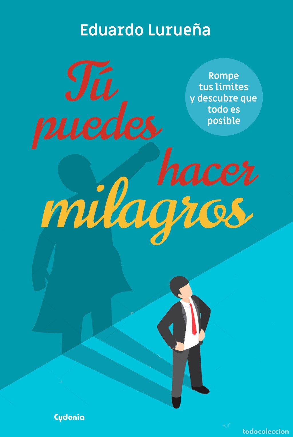 Libros de segunda mano: T&uacute; Puedes Hacer Milagros: Rompe Tus L&iacute;mites y Descubre Que Todo Es Posible - Eduardo Lurue&ntilde;a Espa&ntilde;a