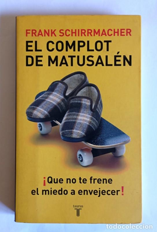 Libros de segunda mano: EL COMPLOT DE MATUSALEN - &iexcl; QUE NO TE FRENE EL MIEDO A ENVEJECER ! - FRANK SCHIRRMACHER