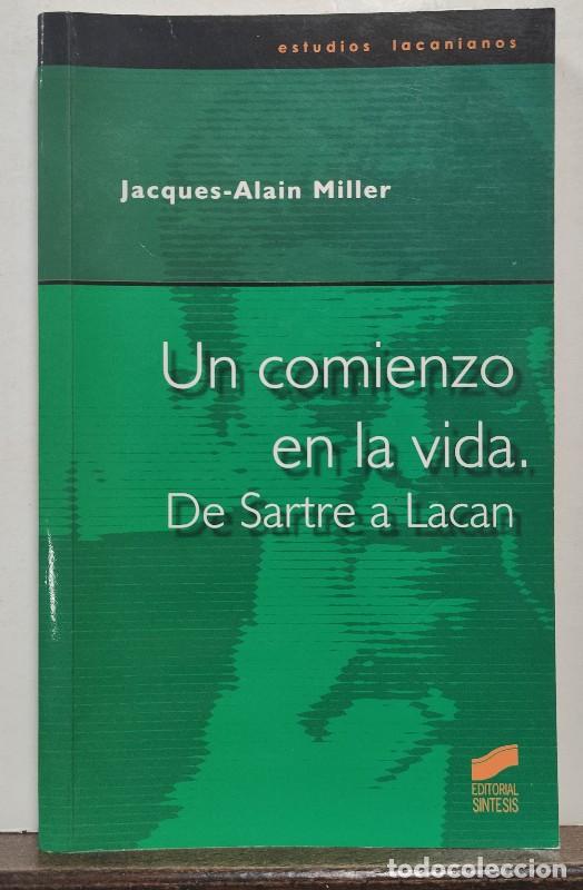 Libros de segunda mano: Un Comienzo en la Vida. de Sartre a Lacan - Miller, Jacques-alain - Sintesis - Estudios Lacanianos,