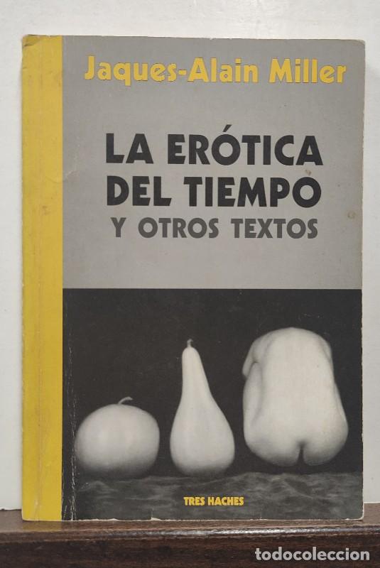 Libros de segunda mano: La er&oacute;tica del tiempo: y otros textos - Jacques-Alain Miller - Editorial Tres Haches