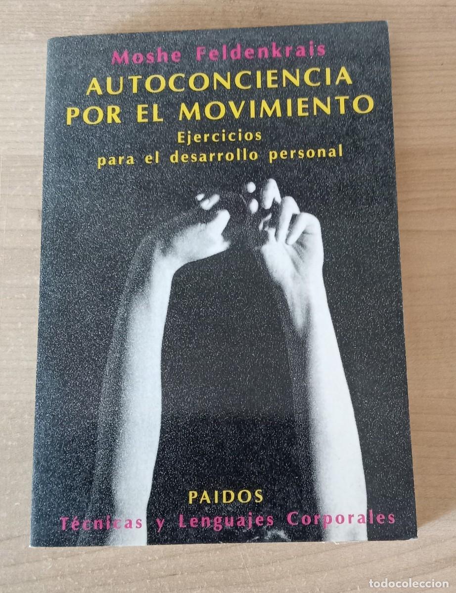 Libros de segunda mano: AUTOCONCIENCIA POR EL MOVIMIENTO. Moshe Feldenkrais. Paidos