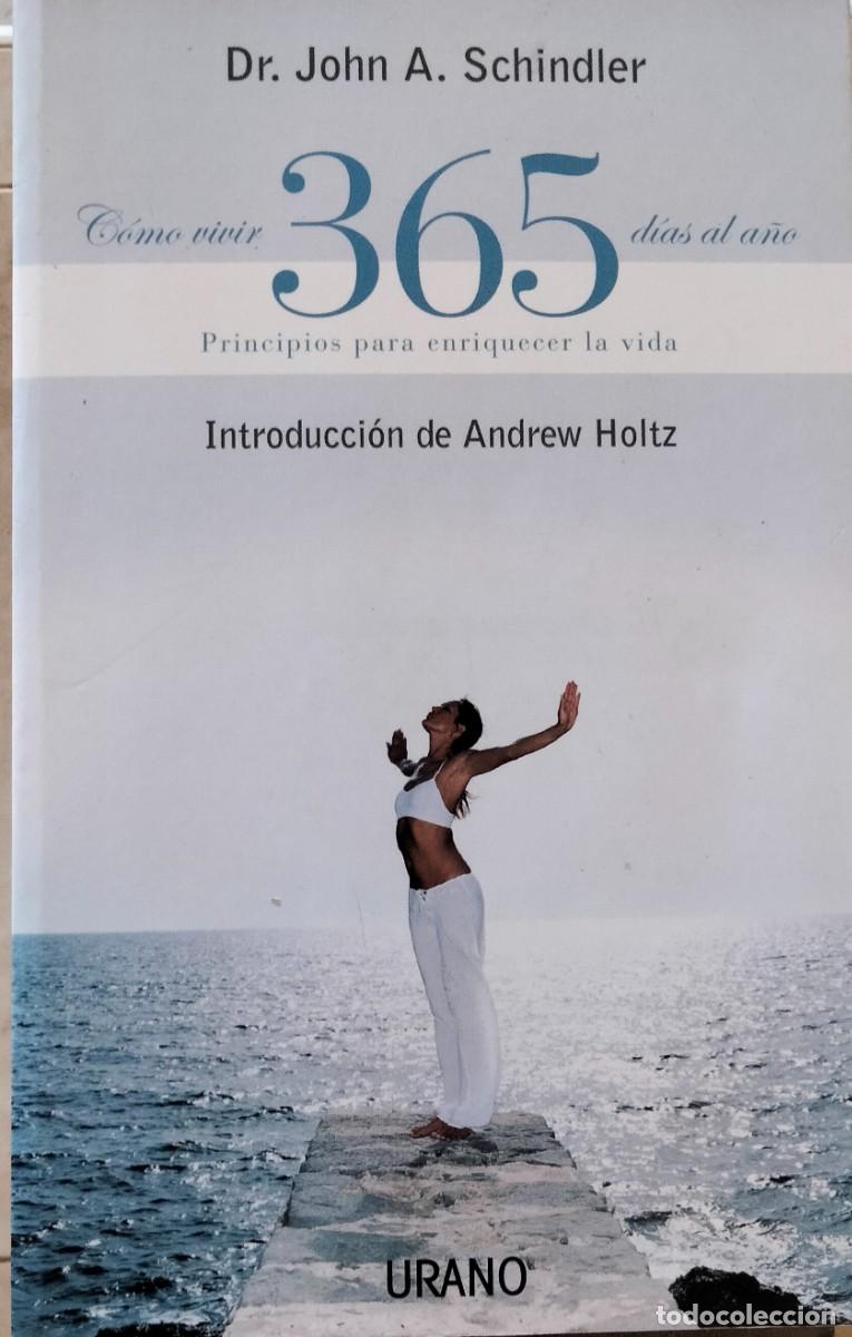 Libros de segunda mano: John A. Schindler-C&oacute;mo vivir 365 d&iacute;as al a&ntilde;o:principios para enriquecer la vida.Urano.2004.