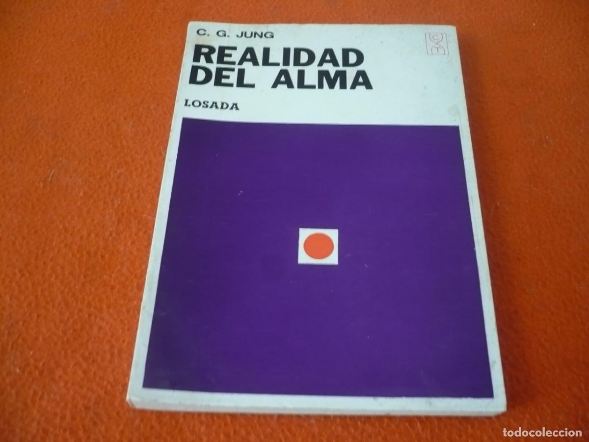 Libros de segunda mano: REALIDAD DEL ALMA ( JUNG ) 1968 LOSADA PSICOLOGIA ANALISIS SUE&Ntilde;OS PARACELSO FREUD PICASSO