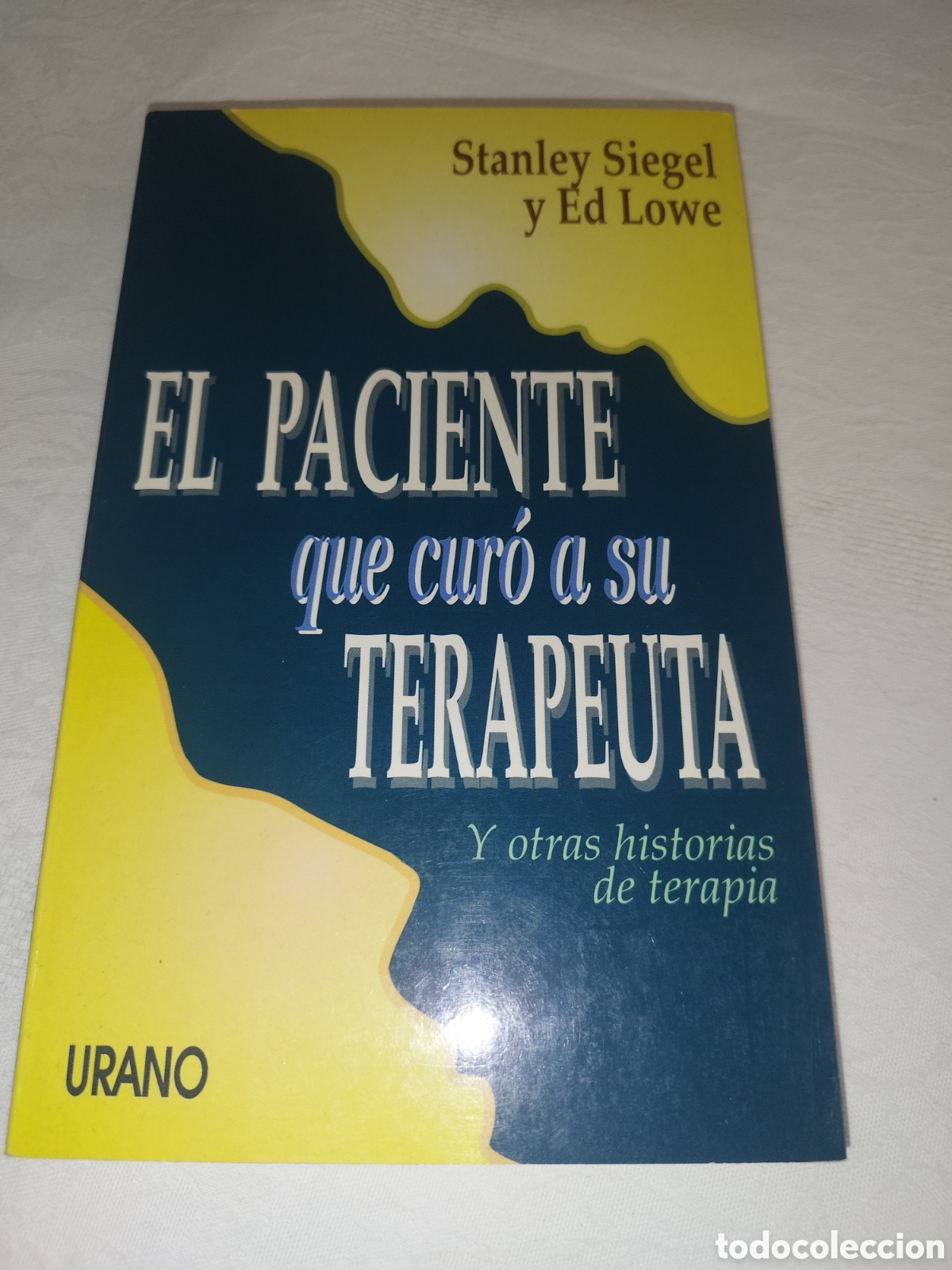 Libros de segunda mano: SIEGEL / LOWE: EL PACIENTE QUE CURO A SU TERAPEUTA Y OTRAS HISTORIAS..ED. URANO,1995 PRIMERA EDICION