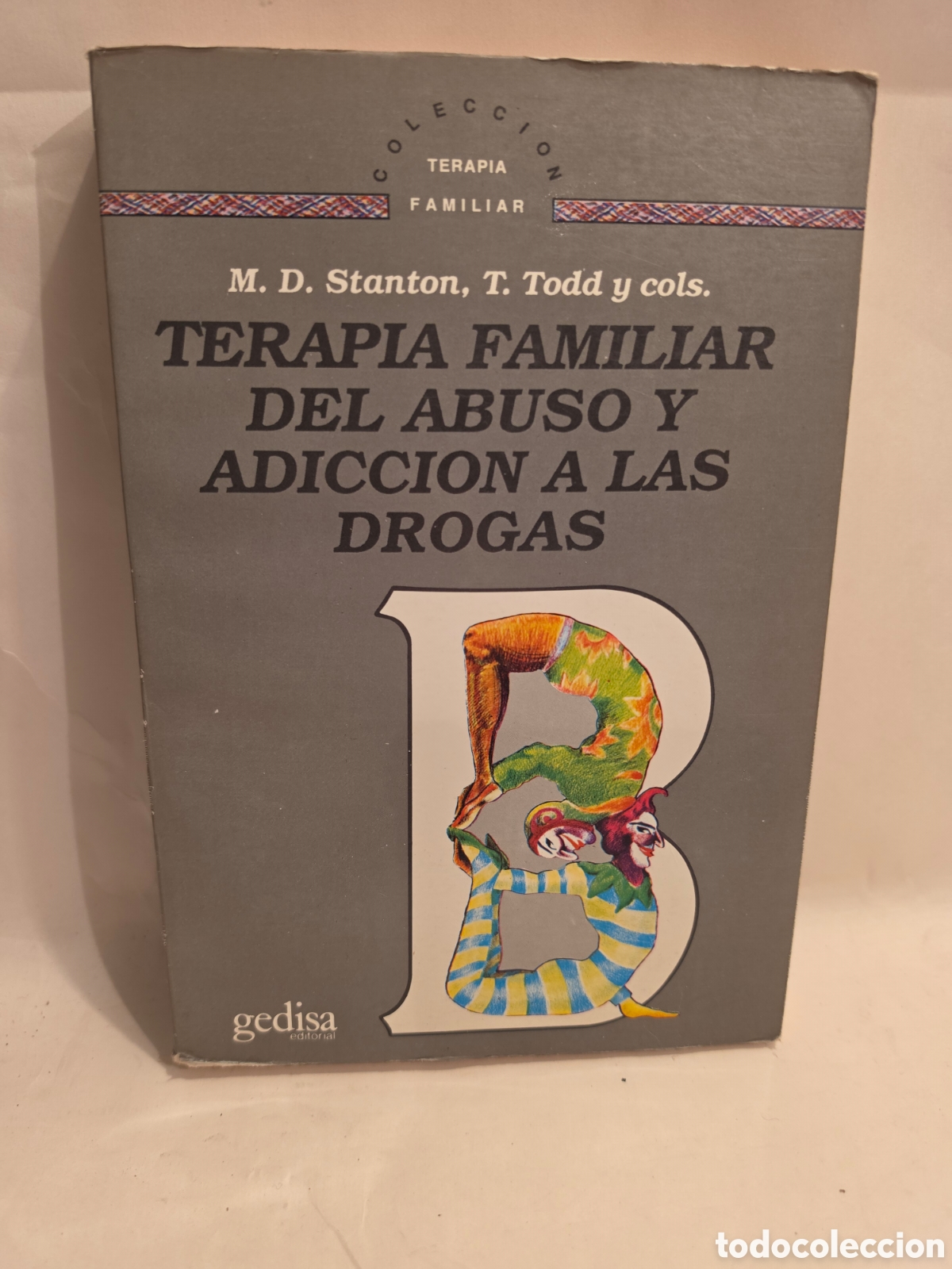 Libros de segunda mano: TERAPIA FAMILIAR DEL ABUSO Y ADICCION A LAS DROGAS. M. D. STANTON. T. TODD Y COLS. GEDISA 1988.