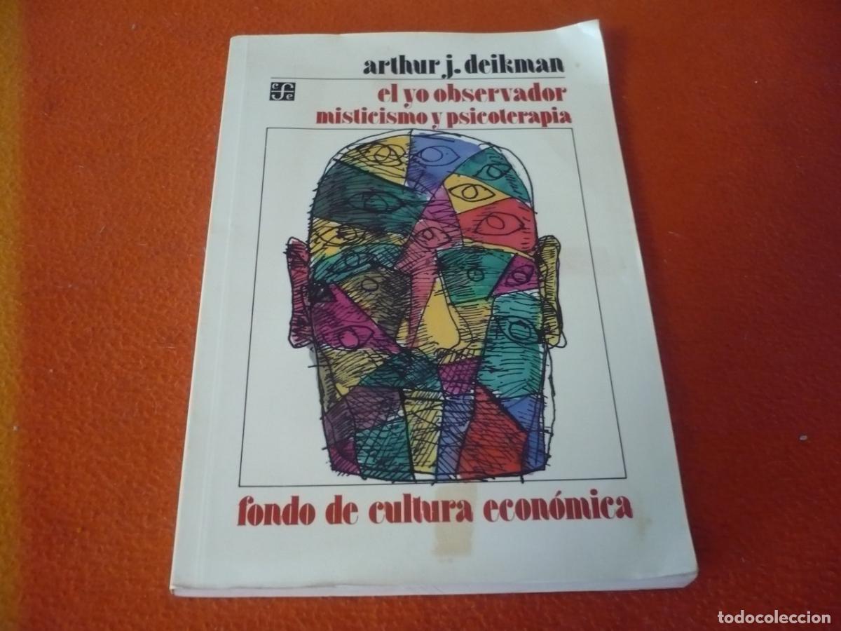 Libros de segunda mano: EL YO OBSERVADOR MISTICISMO Y PSICOTERAPIA ( ARTHUR J. DEIKMAN ) CONCIENCIA TRATAMIENTO SUFRIMIENTO