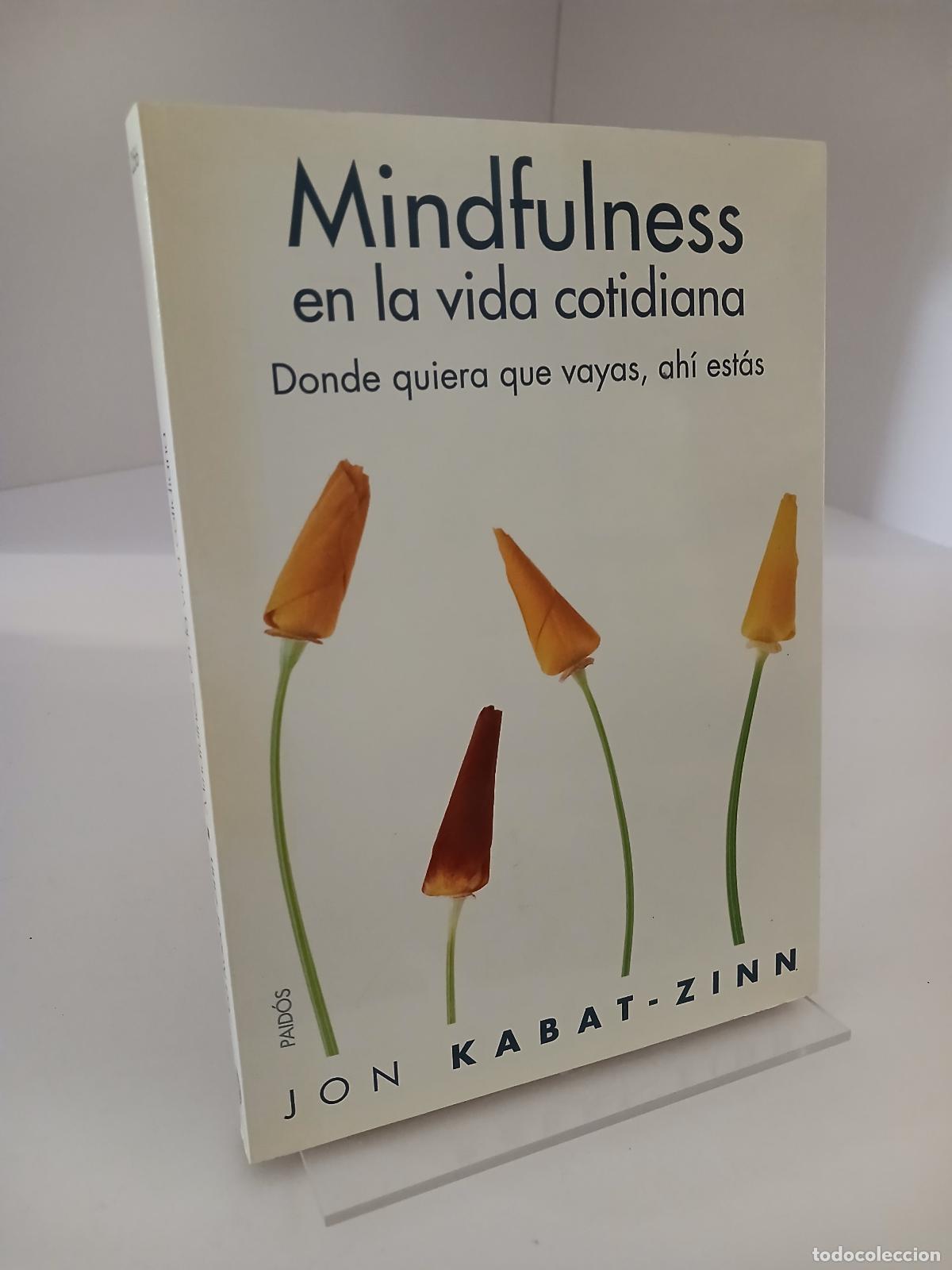 Libros de segunda mano: Mindfulness en la vida cotidiana Donde quiera que vayas, ah&iacute; est&aacute;s - Jon Kabat-Zinn