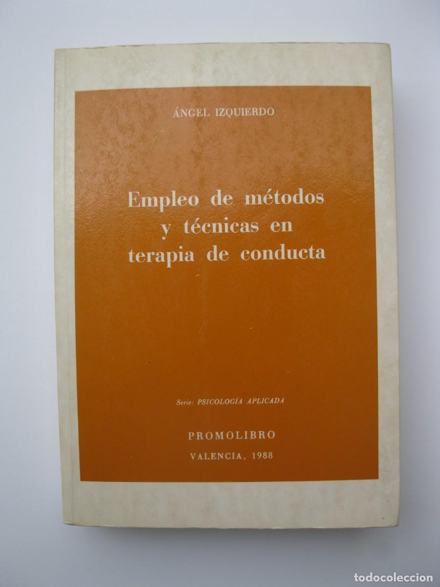 Libros de segunda mano: EMPLEO DE M&Eacute;TODOS Y T&Eacute;CNICAS EN TERAPIA DE CONDUCTA - &Aacute;NGEL IZQUIERDO - PROMOLIBRO - A&Ntilde;O 1988.