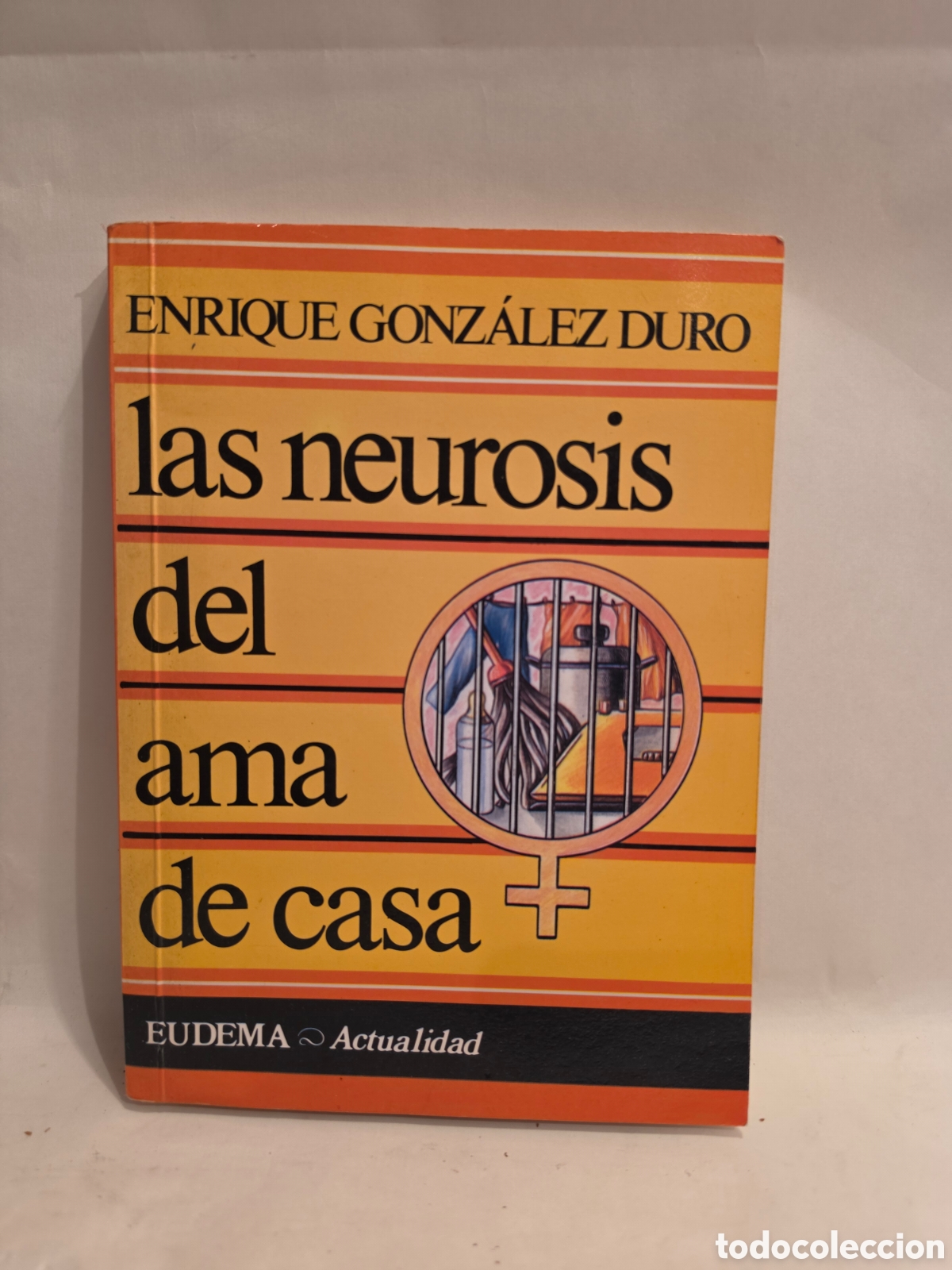 Libros de segunda mano: LA NEUROSIS DEL AMA DE CASA. ENRIQUE GONZALEZ DURO. EUDEMA 1989.