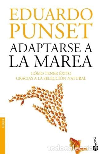 Libros de segunda mano: Adaptarse a la Marea: C&oacute;mo Tener &Eacute;xito Gracias a la Selecci&oacute;n Natural - Eduardo Punset - Booket