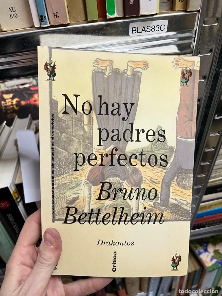 Libros de segunda mano: BLAS83C &ndash; No hay padres perfectos &ndash; Bruno Bettelheim. Psicolog&iacute;a y educaci&oacute;n familiar.