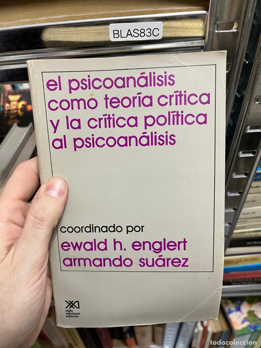 Libros de segunda mano: BLAS83C &ndash; El psicoan&aacute;lisis como teor&iacute;a cr&iacute;tica y la cr&iacute;tica pol&iacute;tica al psicoan&aacute;lisis &ndash; Coord. Ewald