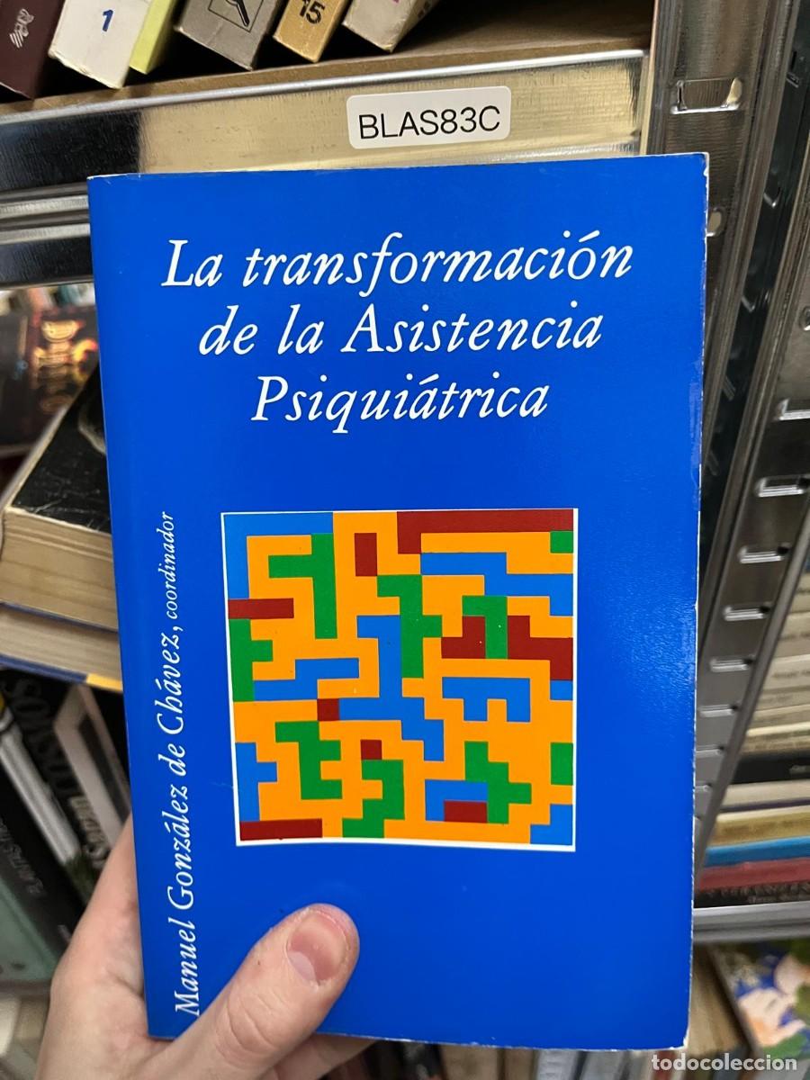 Libros de segunda mano: BLAS83C &ndash; La transformaci&oacute;n de la Asistencia Psiqui&aacute;trica &ndash; Manuel Gonz&aacute;lez de Ch&aacute;vez (coord.) &ndash; Ens