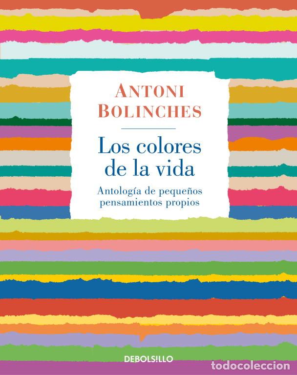 Libros de segunda mano: Los Colores de la Vida: Antolog&iacute;a de Peque&ntilde;os Pensamientos Propios - Bolinches, Antoni - Debolsillo