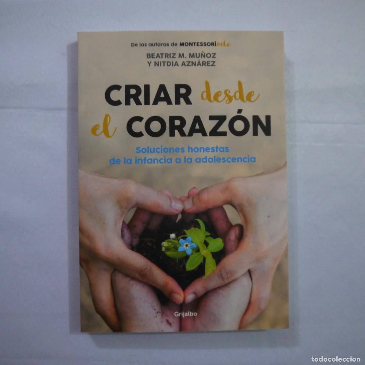 Libros de segunda mano: CRIAR DESDE EL CORAZ&Oacute;N. - BEATRIZ M. MU&Ntilde;OZ Y NITDIA AZN&Aacute;REZ - GRIJALBO - 2021 - 1
