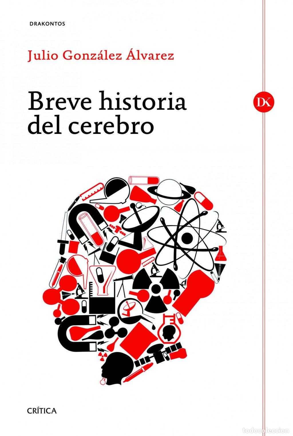 Libros de segunda mano: Breve Historia del Cerebro - Julio Gonz&aacute;lez &Aacute;lvarez - Editorial Cr&iacute;tica - Drakontos