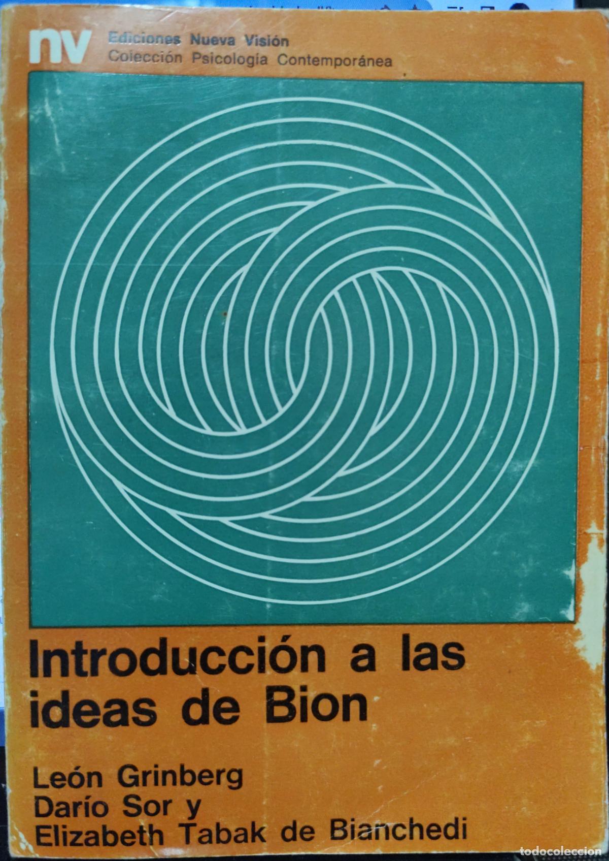 Libros de segunda mano: INTRODUCCI&Oacute;N A LAS IDEAS DE BION. (PSICOAN&Aacute;LISIS) LE&Oacute;N GRINBERG. DAR&Iacute;O SOR. ELIZABETH TABAK
