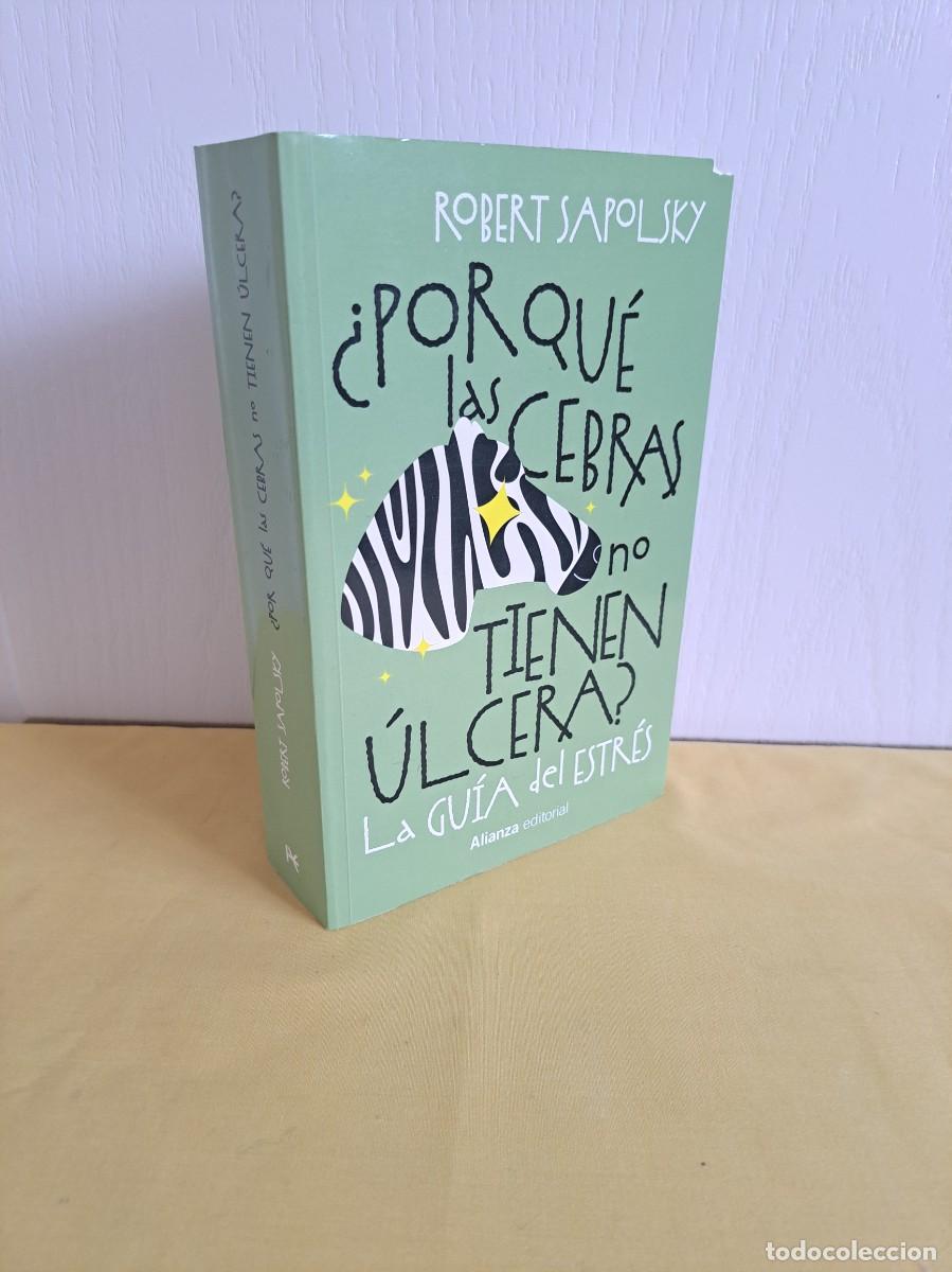 Libros de segunda mano: ROBERT SAPOLSKY - &iquest;POR QUE LAS CEBRAS NO TIENEN ULCERA?, LA GUIA DEL ESTRES - ALIANZA 2025