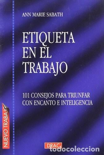 Libros de segunda mano: Etiqueta en el Trabajo: 101 Consejos para Triunfar con Encanto e Inteligencia - Ann Marie Sabath