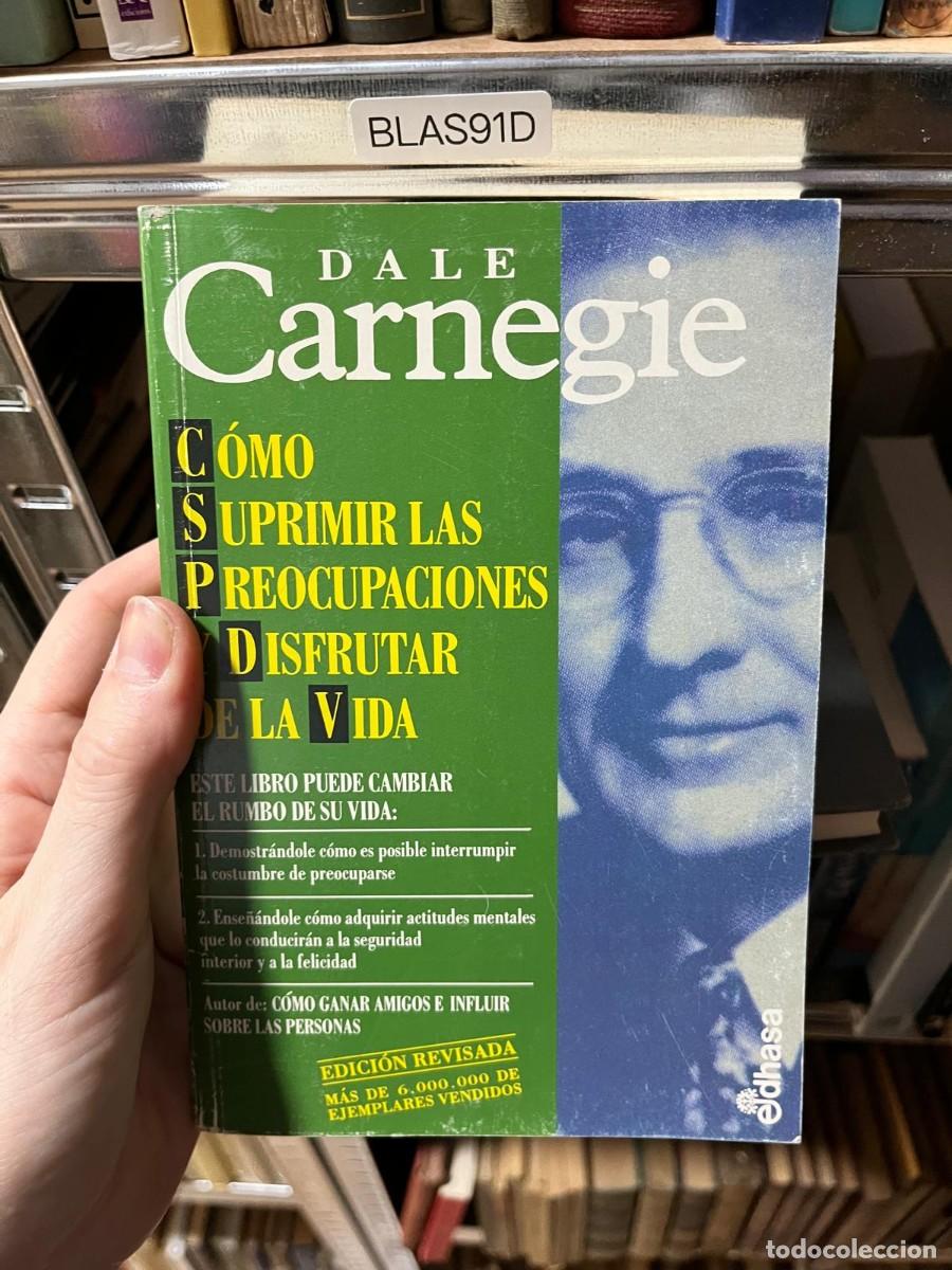 Libros de segunda mano: BLAS91D Dale Carnegie &mdash; C&oacute;mo suprimir las preocupaciones y disfrutar de la vida &mdash; Edhasa