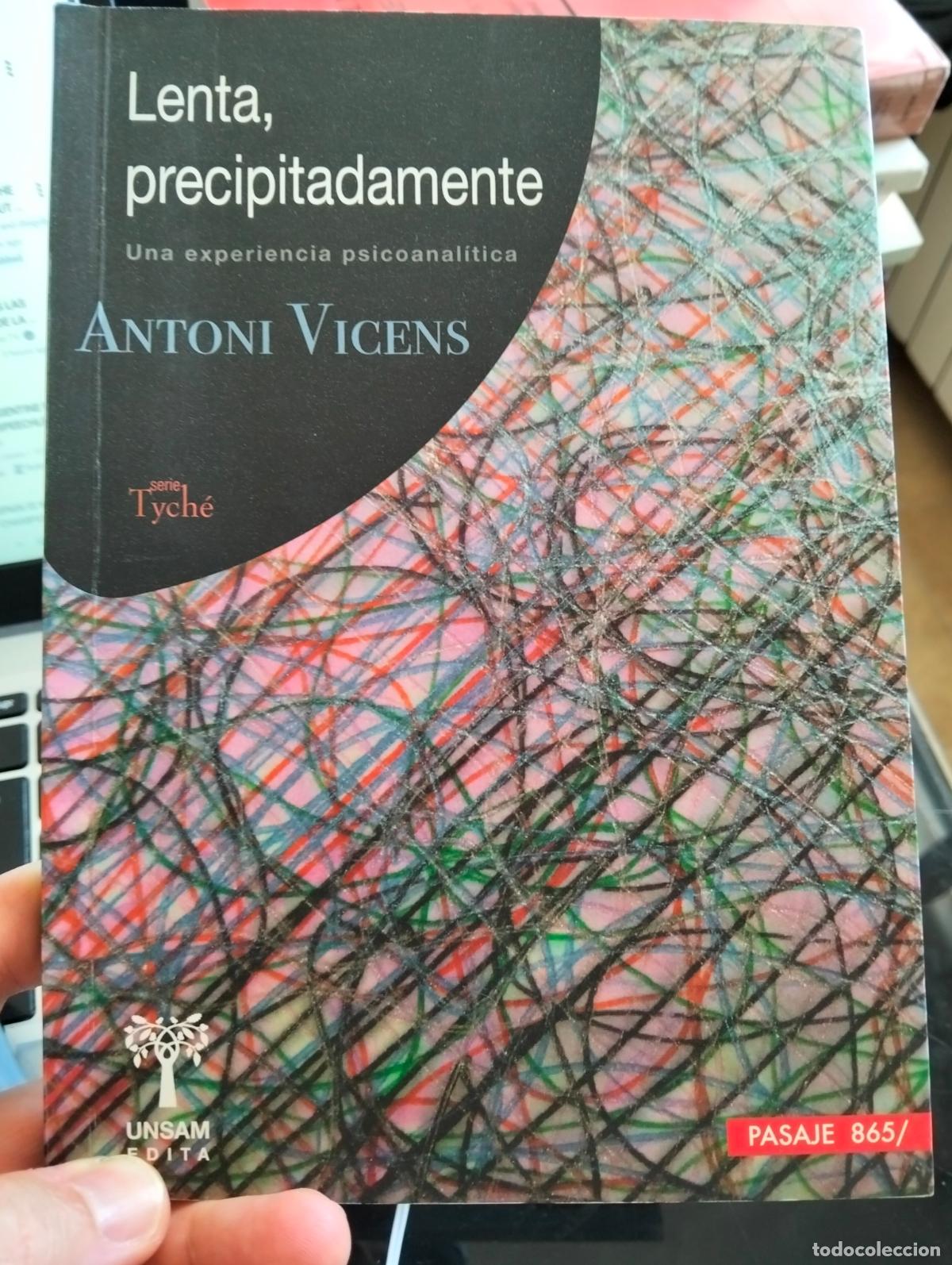 Libros de segunda mano: Raro. Psicoanalisis. Lenta, Precipitadamente, Antoni Vicens, ed. Unsa. 2015 VISITA MI CATALOGO L55