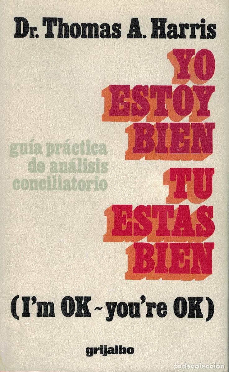 Libros de segunda mano: Dr. Thomas A. Harris, Yo estoy bien T&uacute; est&aacute;s bien. Gu&iacute;a pr&aacute;ctica de an&aacute;lisis conciliatorio