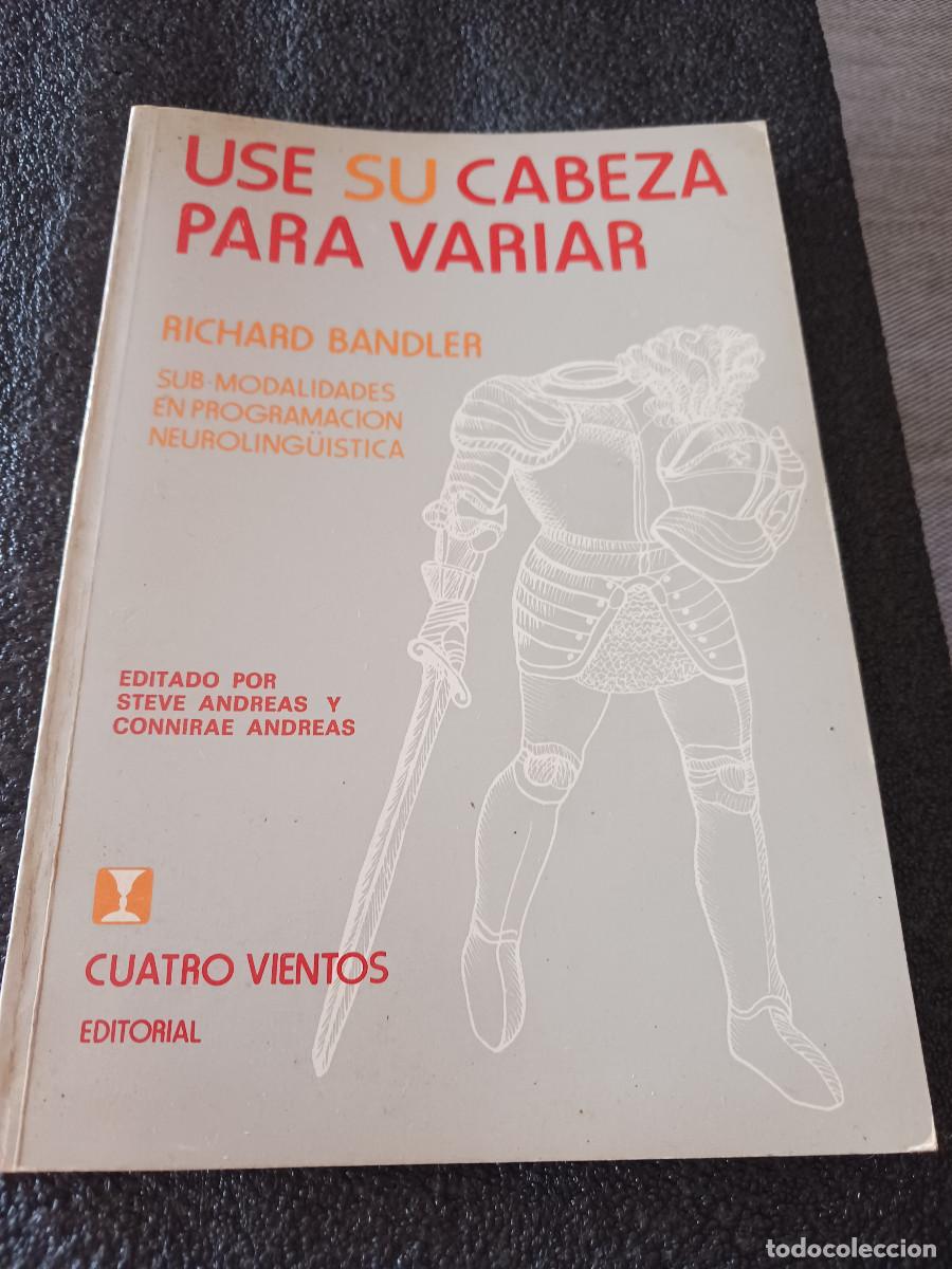 Libros de segunda mano: Use su cabeza para variar. Sub-modalidades en programaci&oacute;n neuroling&uuml;&iacute;stica 1996