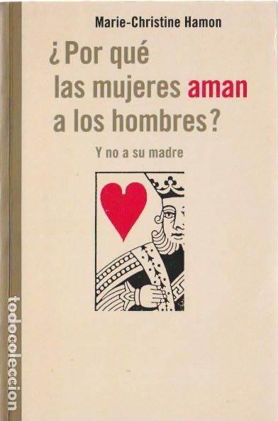 Libros de segunda mano: * PSICOANALISIS * Por qu&eacute; las mujeres aman a los hombres? y no a su madre / Marie-Christine Hamon