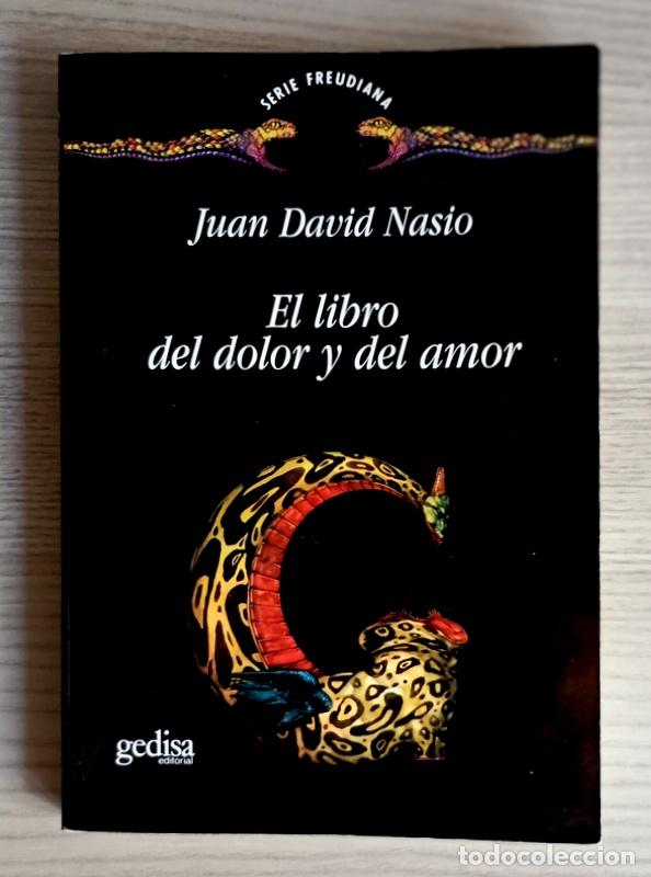 Libros de segunda mano: EL LIBRO DEL AMOR Y DEL DOLOR - JUAN DAVID NASIO - EDITORIAL GEDISA. SERIE FREUDIANA