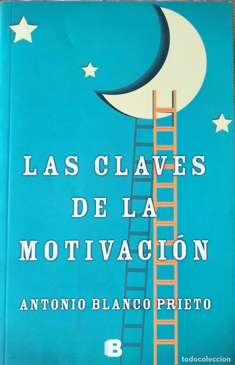 Libros de segunda mano: Antonio Blanco Prieto-Las claves de la motivaci&oacute;n.Ediciones B.2014.