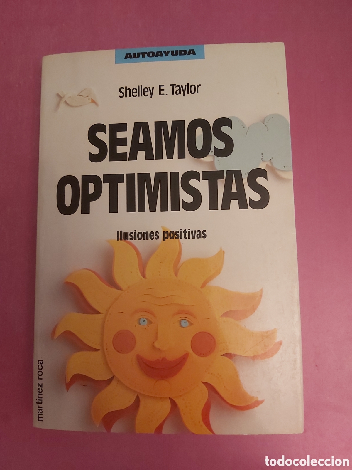 Libros de segunda mano: SEAMOS OPTIMISTAS ILUSIONES POSITIVAS SHELLEY E. TAYLOR MARTINEZ ROCA 1991